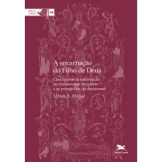 A ENCARNAÇÃO DO FILHO DE DEUS: CONCEPÇÕES DA ENCARNAÇÃO NO CRISTIANISMO INCIPIENTE E OS PRIMÓRDIOS DO DOCETISMO