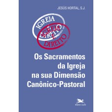 OS SACRAMENTOS DA IGREJA NA SUA DIMENSÃO CANÔNICO-PASTORAL