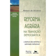 REFORMA AGRÁRIA NA TRANSIÇÃO DEMOCRÁTICA - A ABERTURA DOS CAMINHOS À SUBMISSÃO INSTITUCIONAL