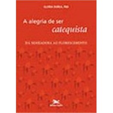 A ALEGRIA DE SER CATEQUISTA: DA SEMEADURA AO FLORESCIMENTO