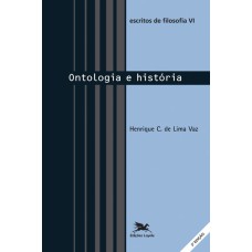 ESCRITOS DE FILOSOFIA VI - ONTOLOGIA E HISTÓRIA