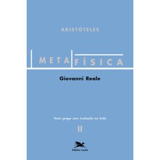 METAFÍSICA DE ARISTÓTELES (VOL. II - TEXTO GREGO COM TRADUÇÃO AO LADO): VOLUME II - TEXTO GREGO COM TRADUÇÃO AO LADO