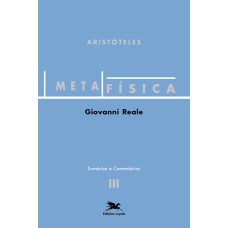 METAFÍSICA DE ARISTÓTELES (VOL. III - SUMÁRIOS E COMENTÁRIOS): VOLUME III - SUMÁRIOS E COMENTÁRIOS