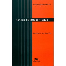 ESCRITOS DE FILOSOFIA VII - RAÍZES DA MODERNIDADE