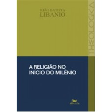 Religião no início do milênio, A - Coleção Theologica