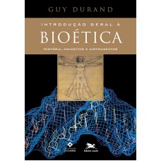 INTRODUÇÃO GERAL À BIOÉTICA - HISTÓRIA, CONCEITOS E INSTRUMENTOS