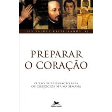 PREPARAR O CORAÇÃO - CURSO DE PREPARAÇÃO PARA OS EXERCÍCIOS DE UMA SEMANA