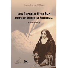 SANTA TERESINHA DO MENINO JESUS ESCREVE AOS SACERDOTES E SEMINARISTAS