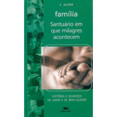 FAMÍLIA - SANTUÁRIO EM QUE MILAGRES ACONTECEM