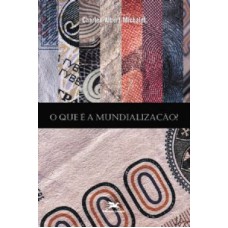 QUE É A MUNDIALIZAÇÃO, O - ECONOMIA