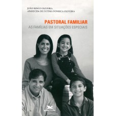 PASTORAL FAMILIAR - AS FAMÍLIAS EM SITUAÇÕES ESPECIAIS