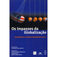 OS IMPASSES DA GLOBALIZAÇÃO - VOLUME I: HEGEMONIA E CONTRA-HEGEMONIA