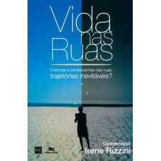 VIDA NAS RUAS - CRIANÇAS E ADOLESCENTES NAS RUAS: TRAJETÓRIAS INEVITÁVEIS?