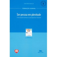 SER PESSOA EM PLENITUDE - A FORMAÇÃO HUMANA NA PERSPECTIVA INACIANA