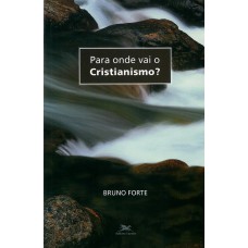 PARA ONDE VAI O CRISTIANISMO?