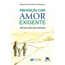 PREVENÇÃO COM AMOR-EXIGENTE - ANTES QUE COISAS RUINS ACONTEÇAM