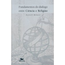 FUNDAMENTOS DO DIÁLOGO ENTRE CIÊNCIA E RELIGIÃO