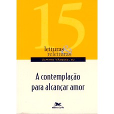 A CONTEMPLAÇÃO PARA ALCANÇAR AMOR - VOL. 15