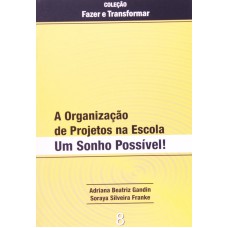 ORGANIZACAO DE PROJETOS NA ESCOLA, A - UM SONHO ....