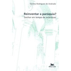 REINVENTAR A PARÓQUIA?