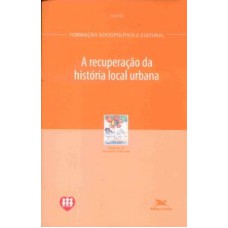 RECUPERAÇÃO DA HISTÓRIA LOCAL URBANA, A - CIDADE EDUCATIVA