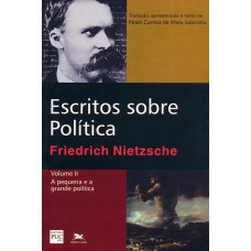 ESCRITOS SOBRE POLÍTICA - VOL. II - VOLUME II: A PEQUENA E A GRANDE POLÍTICA