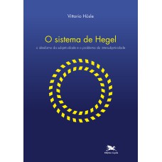 O SISTEMA DE HEGEL - O IDEALISMO DA SUBJETIVIDADE E O PROBLEMA DA INTERSUBJETIVIDADE