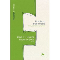 FILOSOFIA NO ENSINO MÉDIO - TEMAS, PROBLEMAS E PROPOSTAS