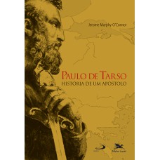 PAULO DE TARSO - HISTÓRIA DE UM APÓSTOLO