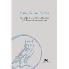 SÍMBOLO E SABEDORIA PRÁTICA: C. J. JUNG E O MAL-ESTAR DA MODERNIDADE