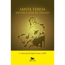 SANTA TERESA - MESTRA E GUIA DE ORAÇÃO