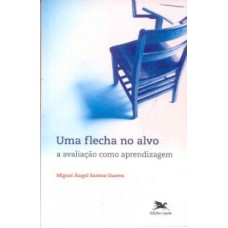 UMA FLECHA NO ALVO - A AVALIAÇÃO COMO APRENDIZAGEM - ENSINAR & APRENDER