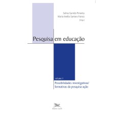 PESQUISA EM EDUCAÇÃO - VOL.I - VOLUME I - POSSIBILIDADES INVESTIGATIVAS/FORMATIVAS DA PESQUISA-AÇÃO