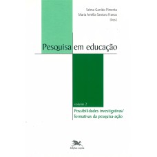 PESQUISA EM EDUCAÇÃO - VOL. II - VOLUME II - POSSIBILIDADES INVESTIGATIVAS/FORMATIVAS DA PESQUISA-AÇÃO - VOL. 1