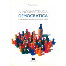 A INCOMPETÊNCIA DEMOCRÁTICA - A CRISE DA PALAVRA NA ORIGEM DO MAL-ESTAR NA POLÍTICA