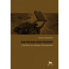 OLHO POR OLHO, DENTE POR DENTE? - O DIREITO NO ANTIGO TESTAMENTO