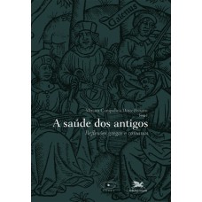 A SAÚDE DOS ANTIGOS - REFLEXÕES GREGAS E ROMANAS