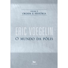 ORDEM E HISTÓRIA - VOL. II: VOLUME II: O MUNDO DA PÓLIS