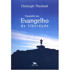 Transmitir um Evangelho de liberdade - Cristianismo e Modernidade