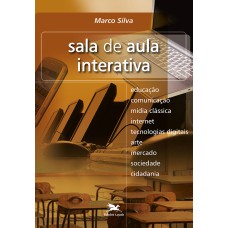 SALA DE AULA INTERATIVA - EDUCAÇÃO, COMUNICAÇÃO, MÍDIA CLÁSSICA, INTERNET, TECNOLOGIAS DIGITAIS, ARTE, MERCADO, SOCIEDADE, CIDADANIA