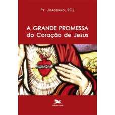 A GRANDE PROMESSA DO CORAÇÃO DE JESUS