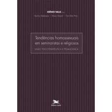 TENDÊNCIAS HOMOSSEXUAIS EM SEMINARISTAS E RELIGIOSOS - VISÃO PSICOTERAPÊUTICA E PEDAGÓGICA