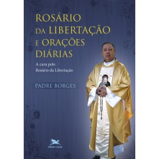 ROSÁRIO DA LIBERTAÇÃO E ORAÇÕES DIÁRIAS: A CURA PELO ROSÁRIO DA LIBERTAÇÃO