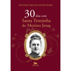 30 DIAS COM SANTA TERESINHA DO MENINO JESUS