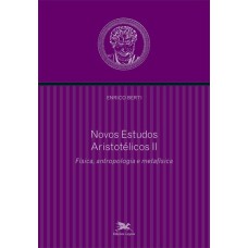 NOVOS ESTUDOS ARISTOTÉLICOS - II - VOLUME II - FÍSICA, ANTROPOLOGIA E METAFÍSICA