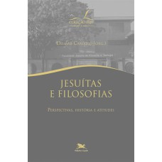 JESUÍTAS E FILOSOFIAS - PERSPECTIVAS, HISTÓRIA E ATITUDES