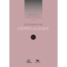 DICIONÁRIO DE ESPIRITUALIDADE - VOL. I - VOLUME I (DOS VERBETES DE A ATÉ D, INCLUSIVE)