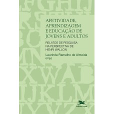 AFETIVIDADE, APRENDIZAGEM E EDUCAÇÃO DE JOVENS E ADULTOS - RELATOS DE PESQUISA NA PERSPECTIVA DE HENRI WALLON