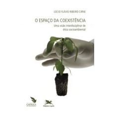 O ESPAÇO DA COEXISTÊNCIA - UMA VISÃO INTERDISCIPLINAR DE ÉTICA SOCIOAMBIENTAL