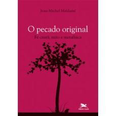 O PECADO ORIGINAL - FÉ CRISTÃ, MITO E METAFÍSICA